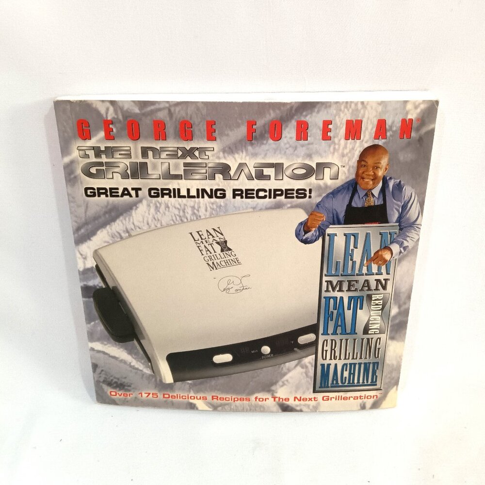 The Next Grilleration Cookbook by George Foreman Over 175 Great Grilling Recipes